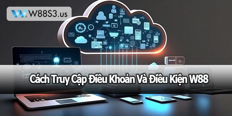 Cách Truy Cập Điều Khoản Và Điều Kiện W88