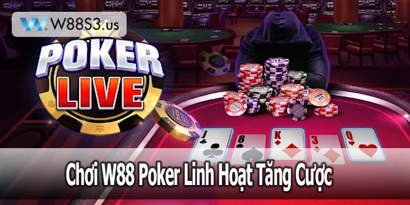 Khi Chơi W88 Poker Linh Hoạt Tăng Cược