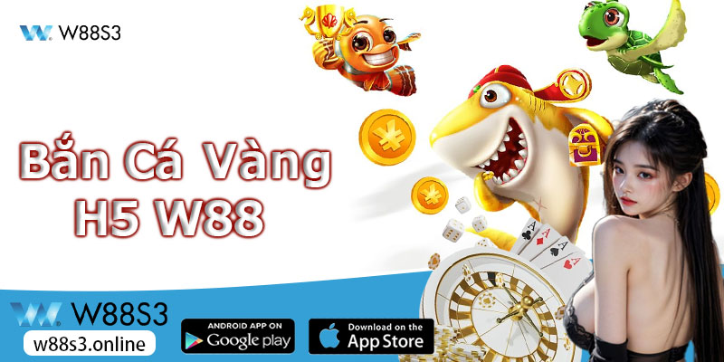 Bắn Cá Vàng H5 W88 - Chinh Phục Thế Giới Đại Dương Đầy Thú Vị