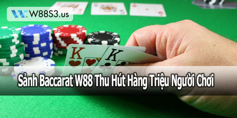 Tại Sao Sảnh Baccarat W88 Được Yêu Thích?