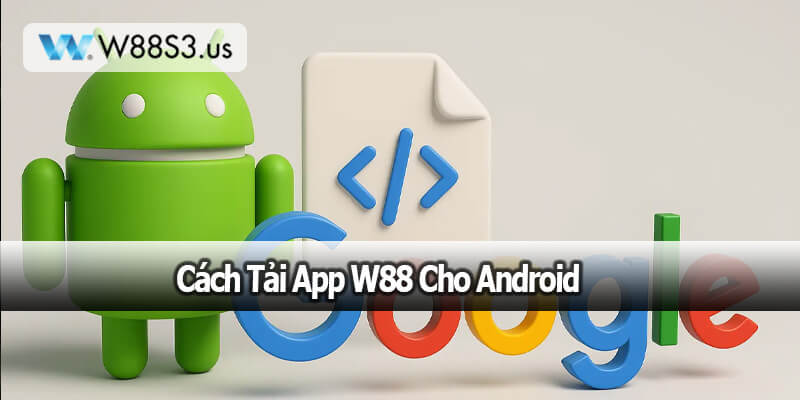 Cách Tải App W88 Cho Android