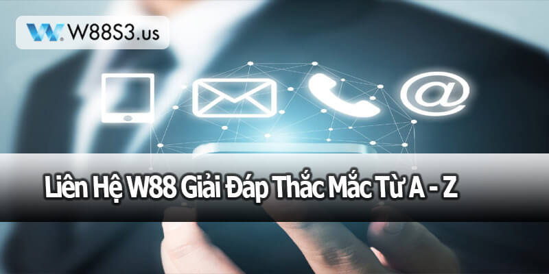 Liên Hệ W88 Giải Đáp Thắc Mắc Từ A - Z