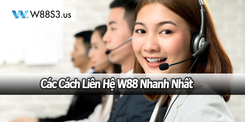 Các Cách Liên Hệ W88 Nhanh Nhất