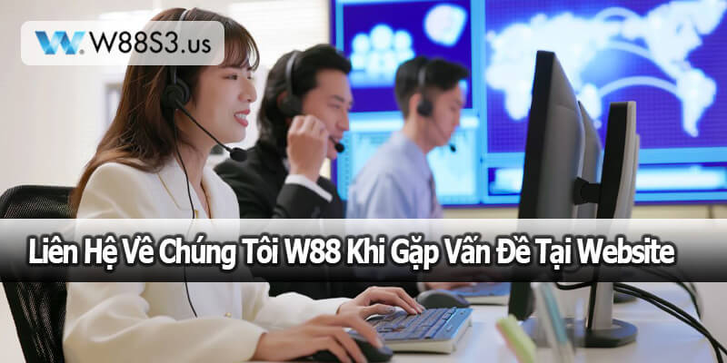 Liên Hệ Về Chúng Tôi W88 Khi Gặp Vấn Đề Tại Website