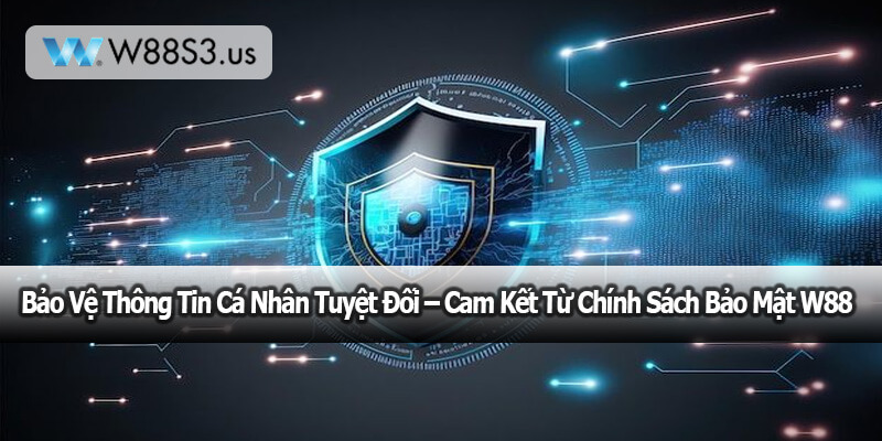 Bảo Vệ Thông Tin Cá Nhân Tuyệt Đối – Cam Kết Từ Chính Sách Bảo Mật W88