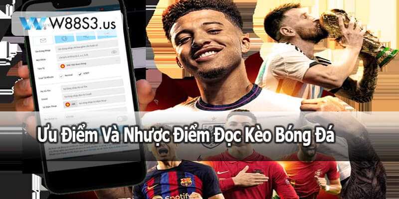 Ưu Điểm Và Nhược Điểm Đọc Kèo Bóng Đá