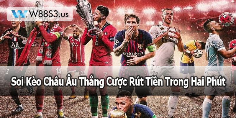 Soi Kèo Châu Âu Thắng Cược Rút Tiền Trong Hai Phút